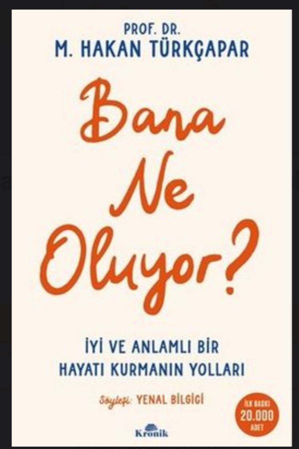 Bana Ne Oluyor? / İyi ve Anlamlı Bir Hayatı Kurmanın Yolları