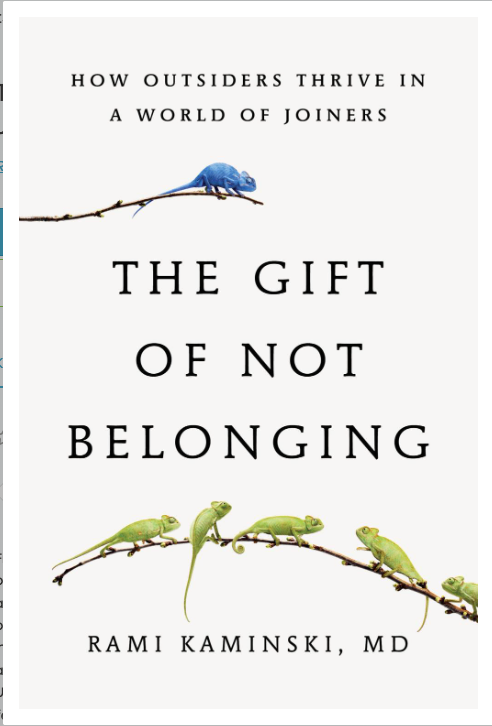 The Gift of Not Belonging: How Outsiders Thrive in a World of Joiners by Rami Kaminski MD — book cover