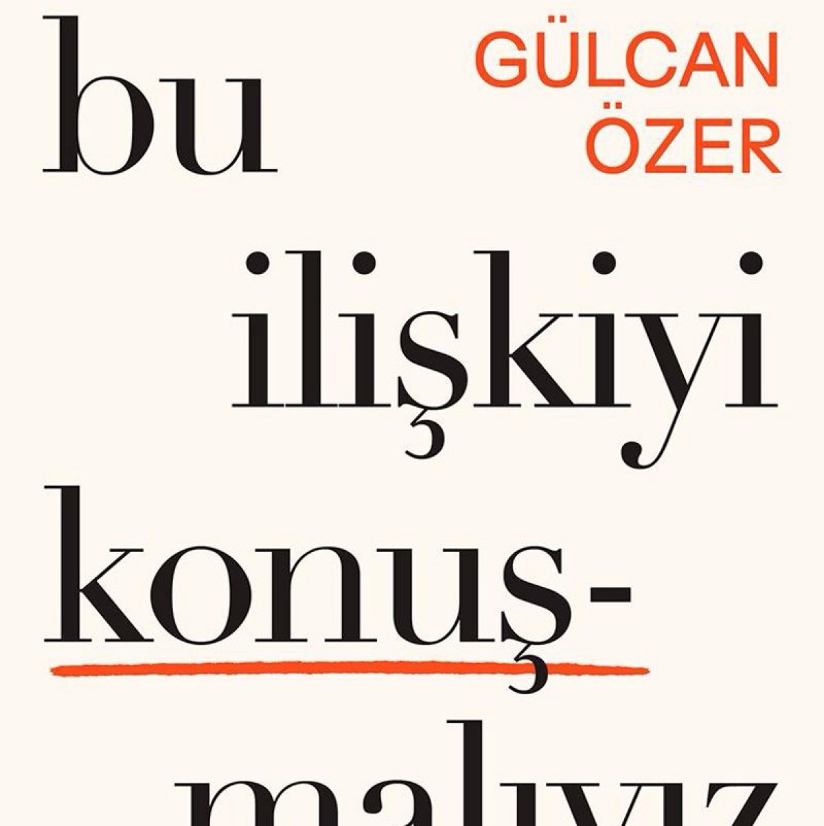 Bu İlişkiyi Konuşmalıyız by Gülcan ÖZER — book cover